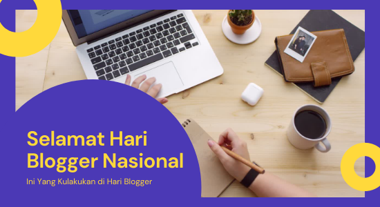 Selamat Hari Blogger Nasional, Ini yang Kulakukan