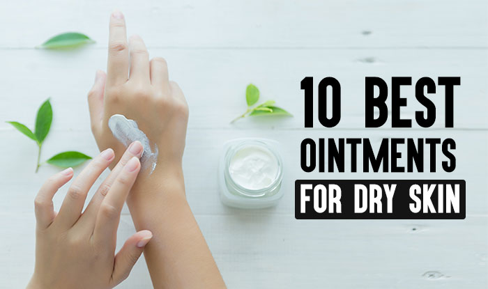 10 Best Ointments for Dry Skin | NeoStopZone