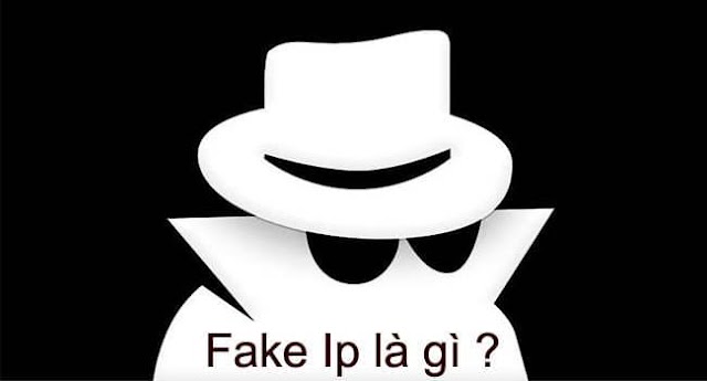 Fake IP là gì? Hướng dẫn fake IP không dùng phần mềm 2023