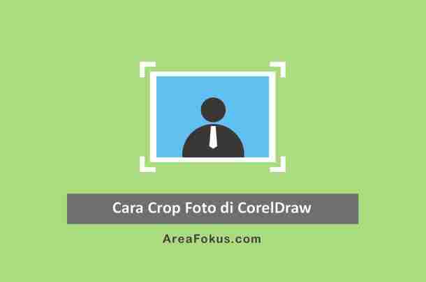 5 Cara Crop Foto Di Corel Bisa Di Semua Versi Area Fokus