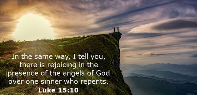  In the same way, I tell you, there is rejoicing in the presence of the angels of God over one sinner who repents. 