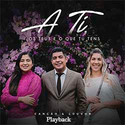 Baixar Música Gospel A Ti, os Teus e o Que Tu Tens (Playback) - Canção e Louvor Mp3