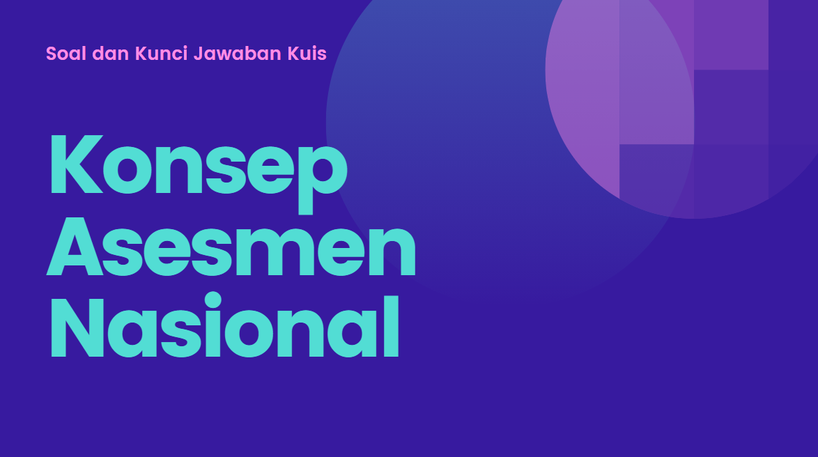 Kuis Dan Kunci Jawaban Konsep Asesmen Nasional Bimtek Guru Belajar Seri Akm Smp Didno76 Com