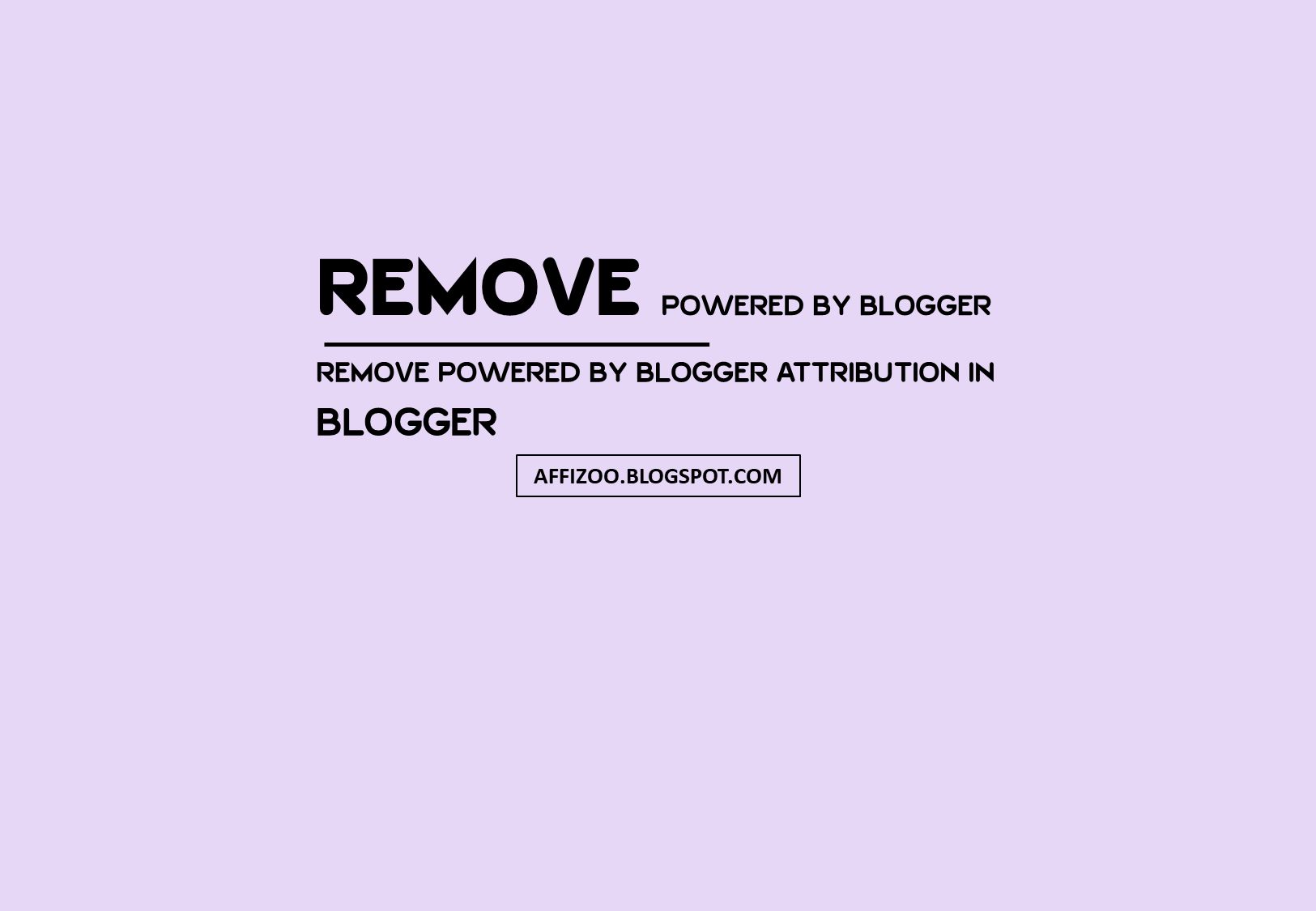 3 Methods To Remove Powered By Blogger Attribution Gadget In Blogger: Easy Way