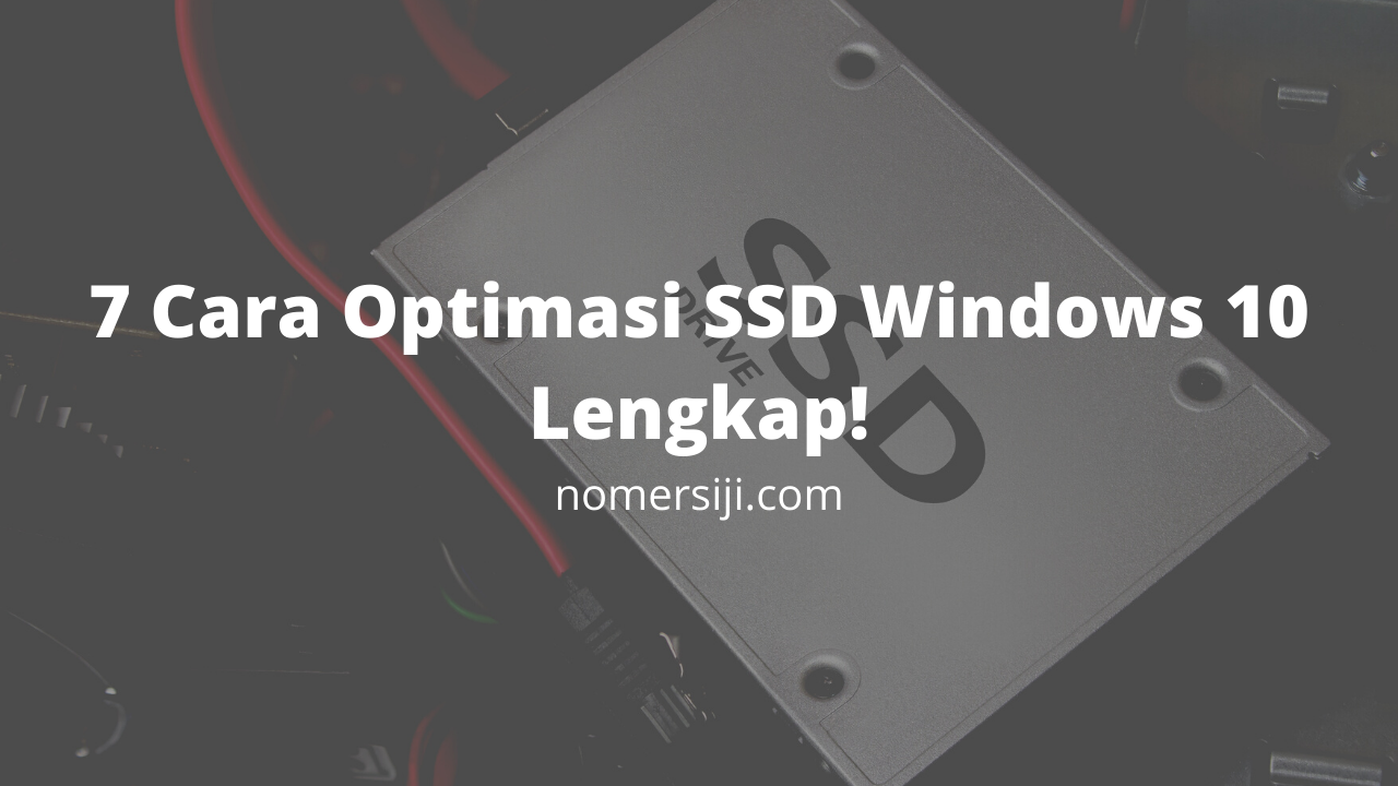 7 Cara Optimasi SSD Windows 10 Lengkap!