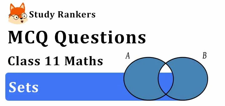 MCQ Questions for Class 11 Maths: Chapter 1 Sets
