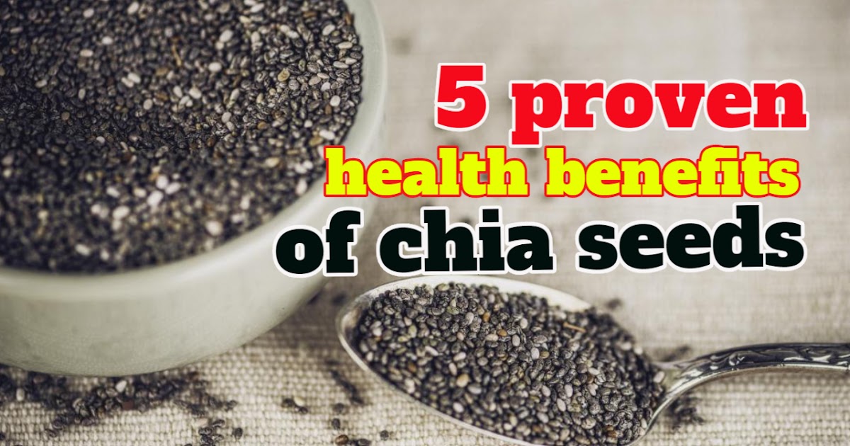 5 proven health benefits of chia seeds chia seeds proven health