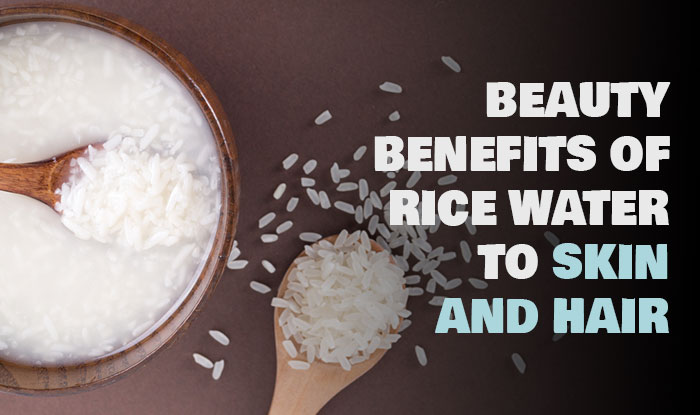 Beauty Benefits of Rice Water to Skin and Hair