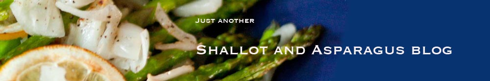 Just Another Shallot and Asparagus Blog