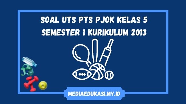 Soal UTS PTS PJOK Kelas 5 Semester 1 Kurikulum 2013