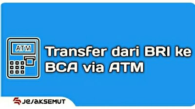 Cara Transfer bri ke bca lewat atm