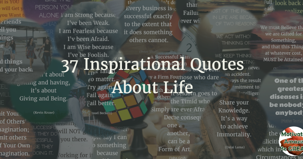 37 Inspirational Quotes About Life To Be Live By - Motivate Amaze Be ...