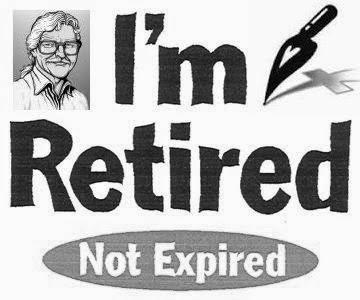 YEAH I'M RETIRED, BUT NOT EXPIRED, OK?!