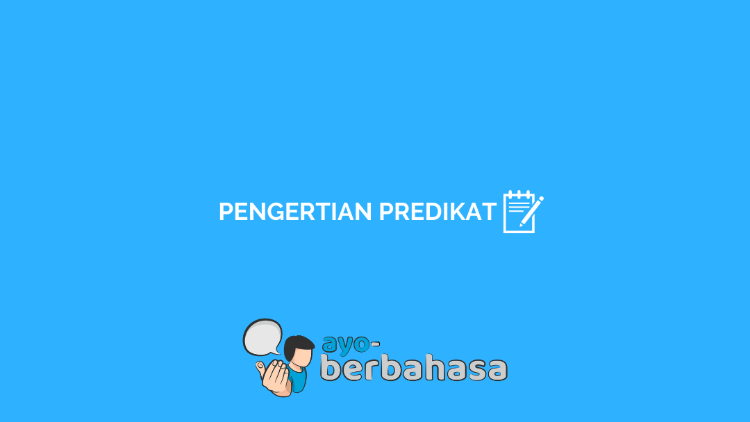 √ Pengertian Predikat dan Contohnya [Penjelasan Lengkap] - Ayo Berbahasa