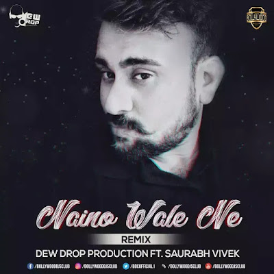 Naino Wale Ne (Remix) - Dew Drop Production Ft Saurabh Vivek Naino Wale Ne (Remix) - Dew Drop Production Ft Saurabh Vivek