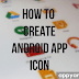 How to Create Icon for Android App (Easy Method)