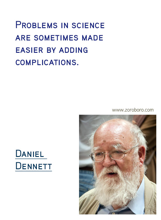 Daniel C. Dennett Quotes. Inspirational Quotes, Daniel C. Dennett Science/Evolution Quotes, Daniel C. Dennett Free-will Quotes, Daniel C. Dennett Happiness Quotes, Purpose Quotes, Daniel C. Dennett Life Quotes. Daniel Dennett Philosophy