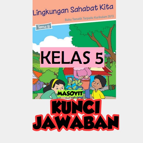 KELAS 5 TEMA 8 SUBTEMA 3 PEMBELAJARAN 6 MASOYIT KELAS 5 TEMA 8 SUBTEMA 3 PEMBELAJARAN 6 MASOYIT