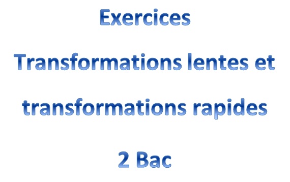 Exercices Transformations lentes et transformations rapides 2 Bac