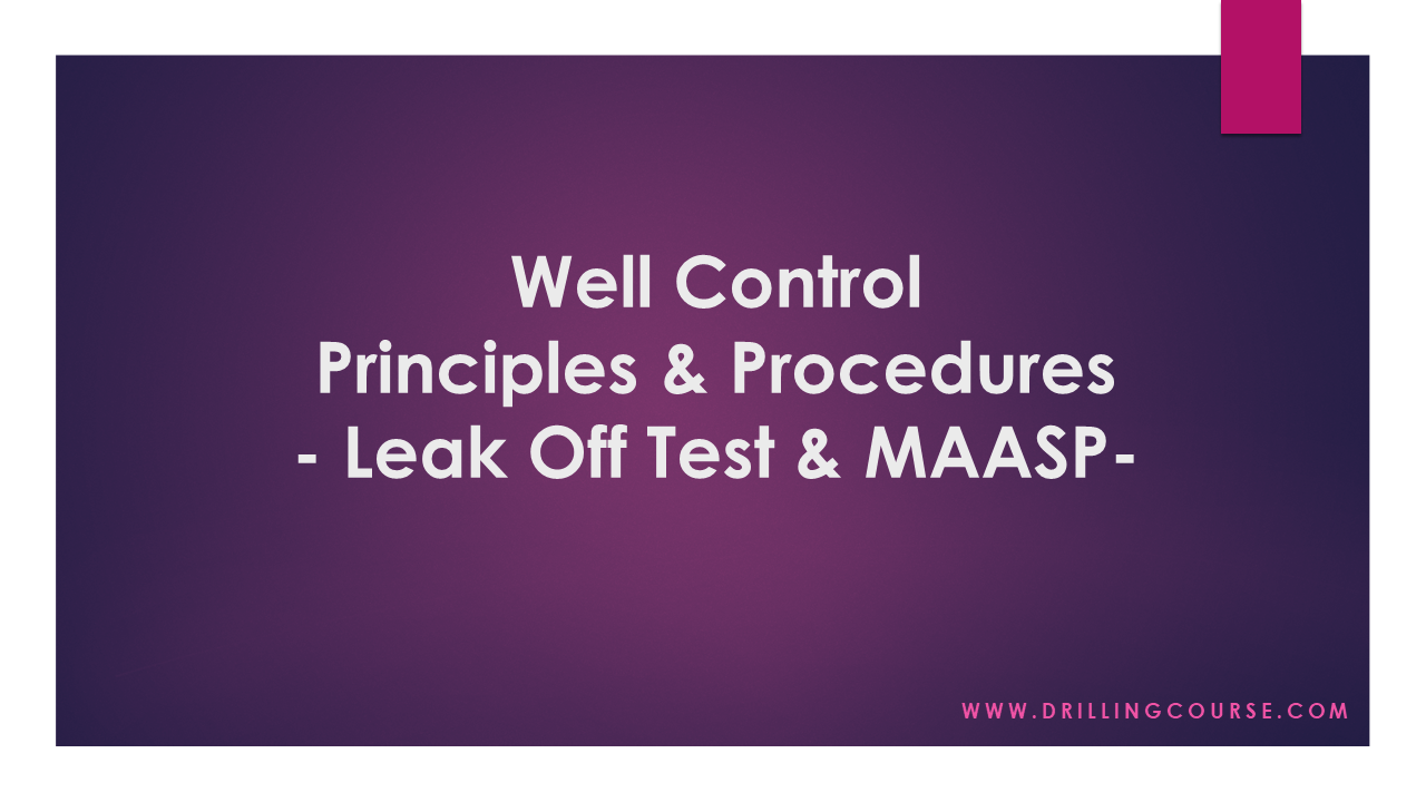 Well Control Principles and Procedures Leak Off Test and MAASP
