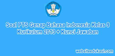 Soal PTS Bahasa Indonesia Kelas 9 Semester 2 K13 Tahun 2021