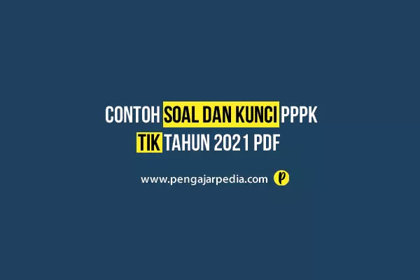Contoh Soal dan Kunci PPPK TIK Tahun 2021 PDF - www.pengajarpedia.com