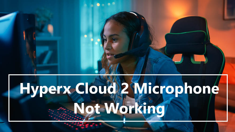 Hyperx Cloud 2 Microphone Not Working