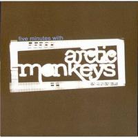 [2005] - Five Minutes With Arctic Monkeys [EP]