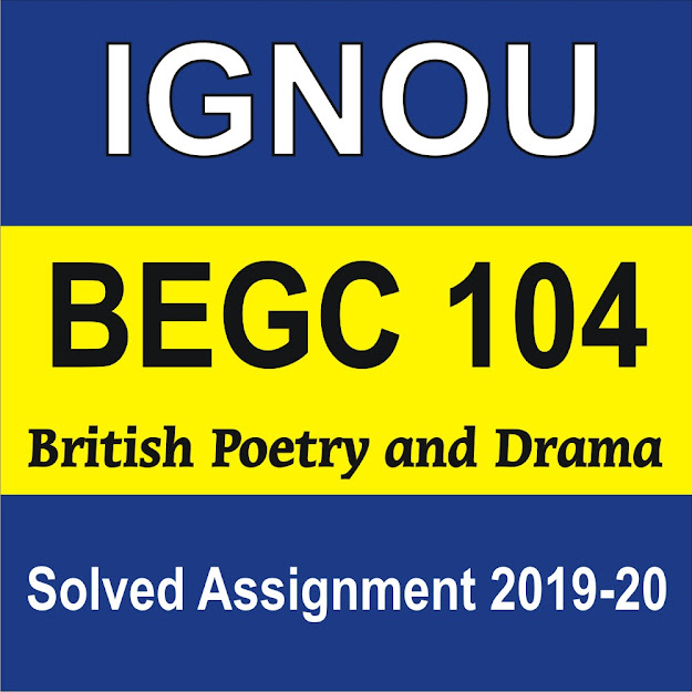 begc 104 british poetry and drama; ignou solved assignment; begc solved assignment; british drama and poetry