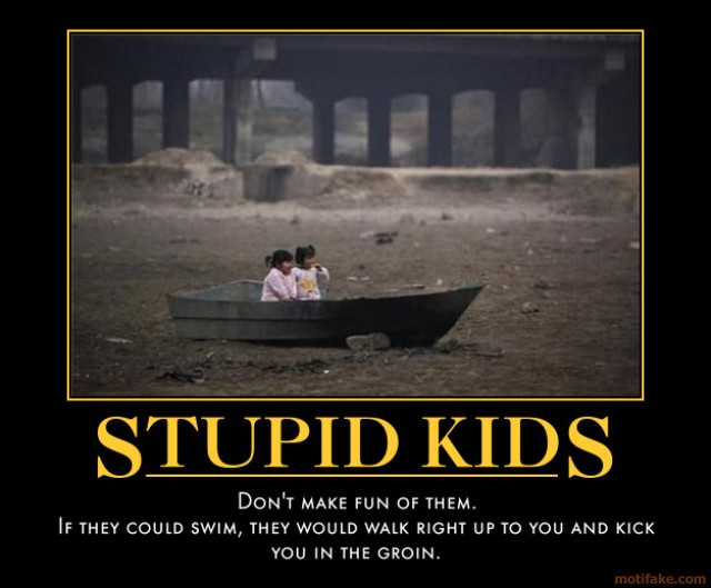 stupid-kids-its-just-dirty-water-demotivational-poster-1276974618.jpg