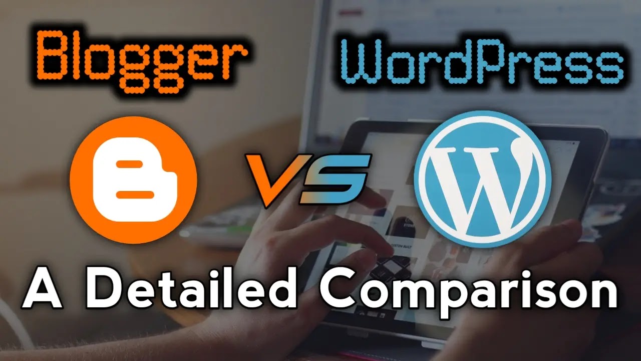 Blogger vs WordPress | Full Detailed Comparison Blogger vs WordPress | Full Detailed Comparison