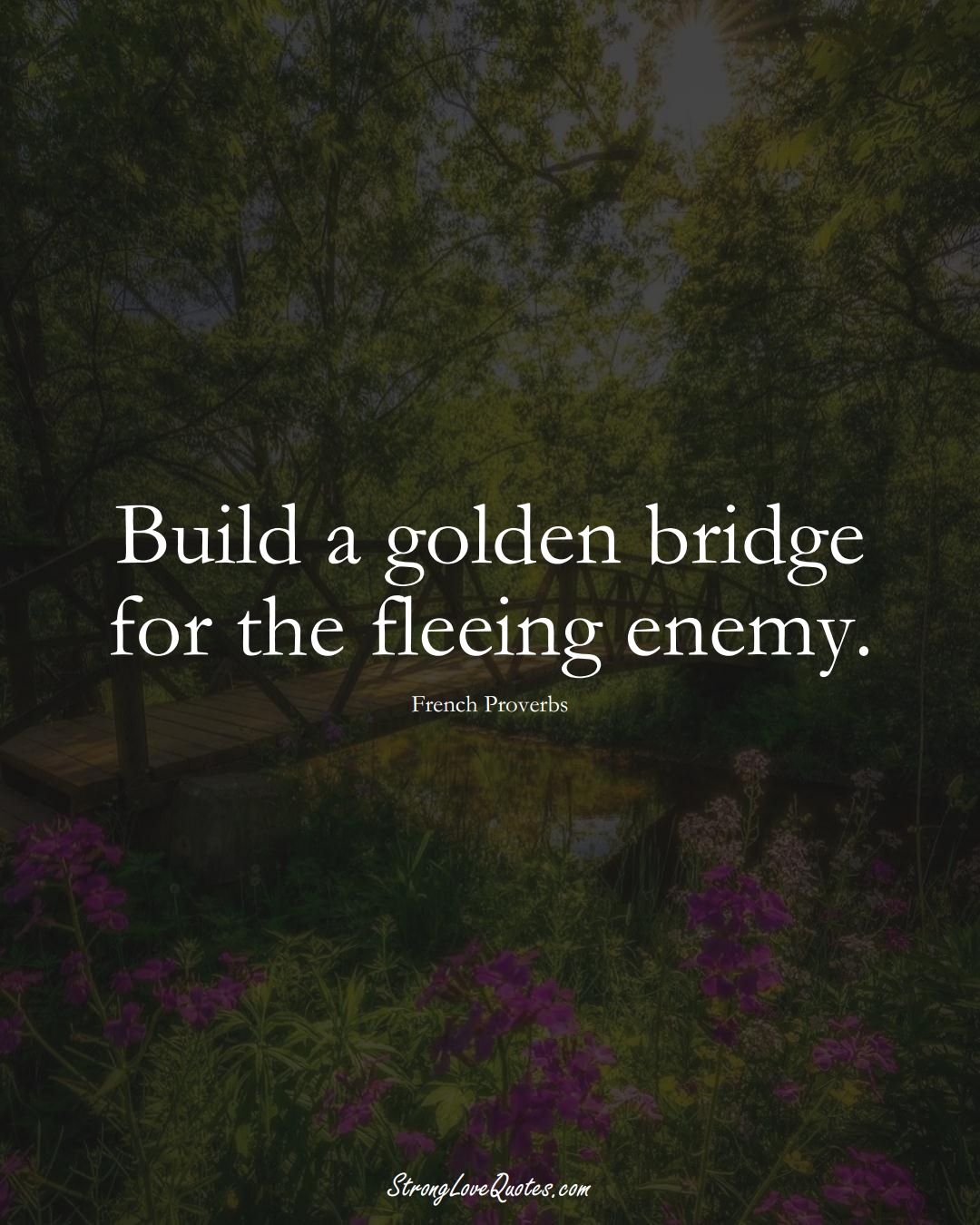 Build a golden bridge for the fleeing enemy. (French Sayings);  #EuropeanSayings
