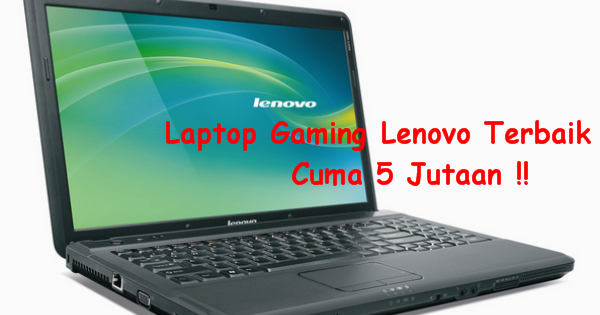 Harga Laptop Gaming Lenovo 5 Jutaan Terbaru !! | DAPTAR HARGA BARANG
