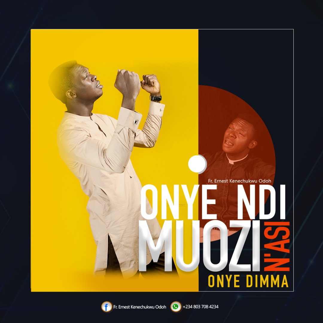 Music: Onye ndi Muozi n’asi Onye Dimma by Fr. Ernest Kenechukwu Odoh
