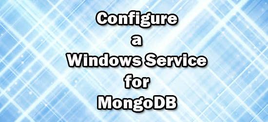 set up mongodb windows service set up mongodb windows service