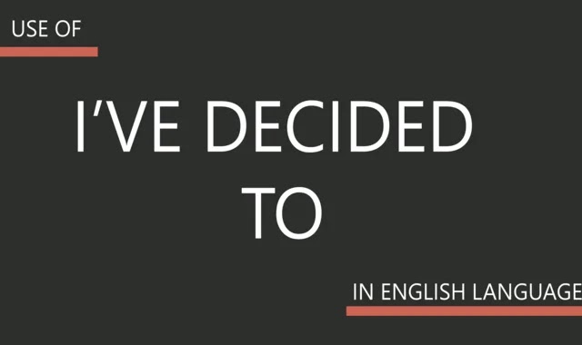 Uses of "I've decided to" in English