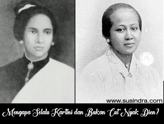 Mengapa Selalu Kartini Dan Bukan Cut Nyak Dien Mengapa Selalu Kartini Dan Bukan Cut Nyak Dien