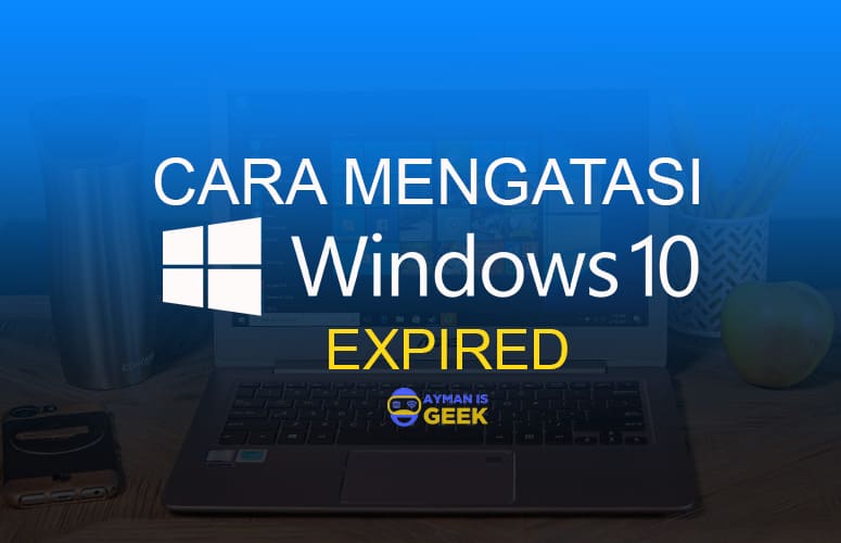 Cara Cepat Mengatasi Windows 10 Expired Dalam 5 Menit Terbaru 2019