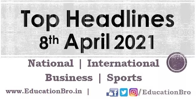 Top Headlines 8th April 2021 EducationBro