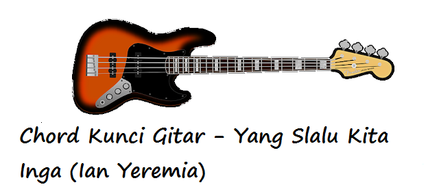 Chord Kunci Gitar Yang Slalu Kita Inga (Ian Yeremia