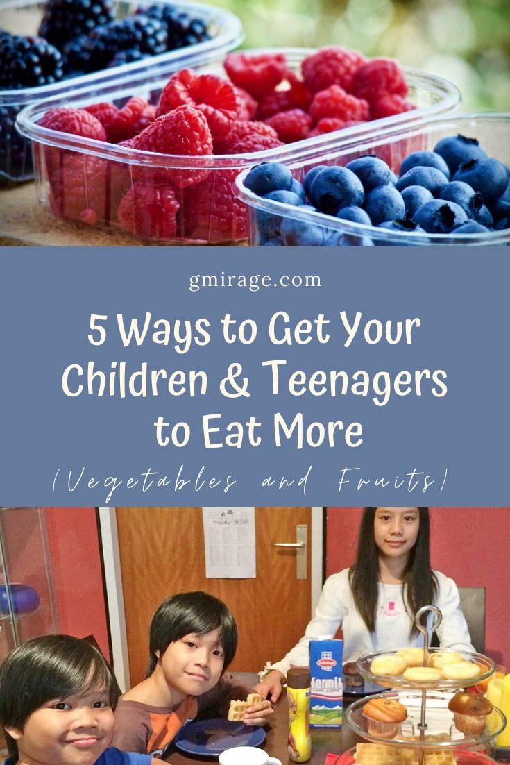 5 Ways to Get Your Children and Teenagers to Eat More Vegetables and Fruits