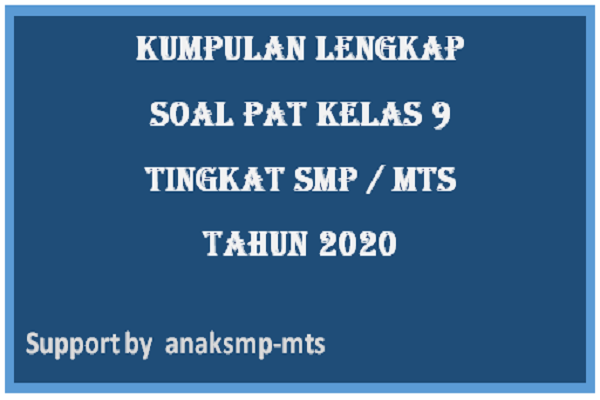 Kumpulan Lengkap Soal Pat Kelas 9 Smp Mts Tahun 2020 Anak Smp Mts
