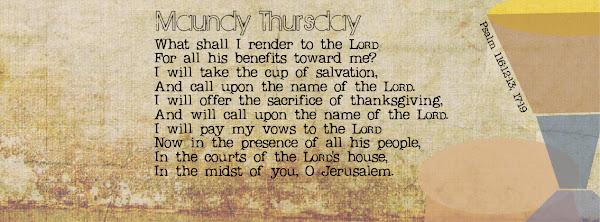 Maundy Thursday Psalm 116:12-16