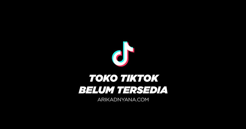 Cara Mengatasi Toko TikTok Belum Tersedia Untuk Akun Anda