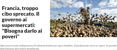  http://www.repubblica.it/ambiente/2015/05/22/news/francia_troppo_cibo_sprecato_il_governo_bisogna_darlo_ai_poveri_-115011536/?ref=HREC1-7