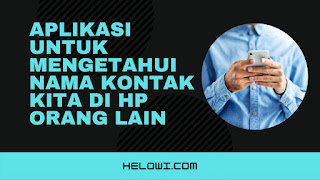 Aplikasi untuk mengetahui nama kontak kita di hp orang lain Aplikasi untuk mengetahui nama kontak kita di hp orang lain