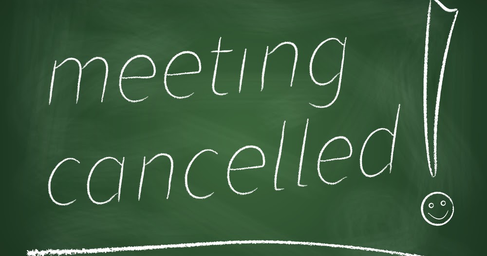 Cancelling a meeting. We meet next week