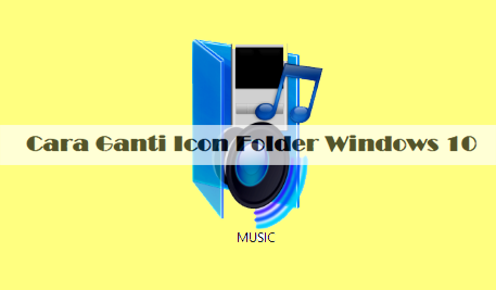 Mudah!! Ini Cara Ganti Icon Folder Windows 10