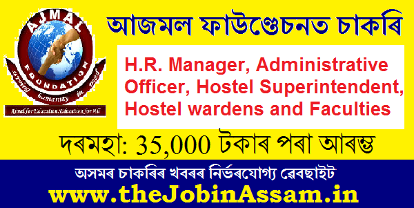 Ajmal Foundation, Hojai Recruitment 2021: