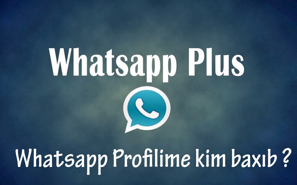 WhatsApp Plus Profilə Baxanları Görmək - Asan Yüklə